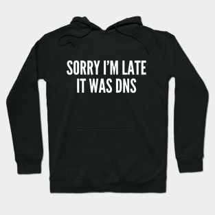 Sorry I'm Late It Was DNS Hoodie